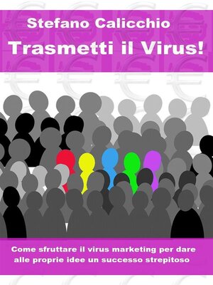 cover image of Trasmetti il virus! Come sfruttare il virus marketing per dare alle proprie idee un successo strepitoso.
